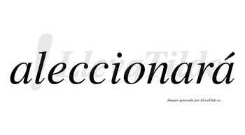 Aleccionará  lleva tilde con vocal tónica en la tercera «a»