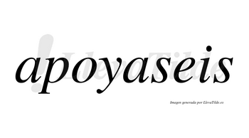 Apoyaseis  no lleva tilde con vocal tónica en la segunda «a»