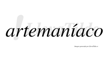 Artemaníaco  lleva tilde con vocal tónica en la «i»