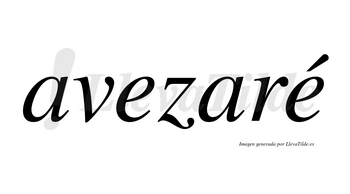 Avezaré  lleva tilde con vocal tónica en la segunda «e»