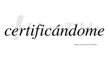 Certificándome lleva tilde con vocal tónica en la «a»