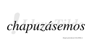 Chapuzásemos  lleva tilde con vocal tónica en la segunda «a»