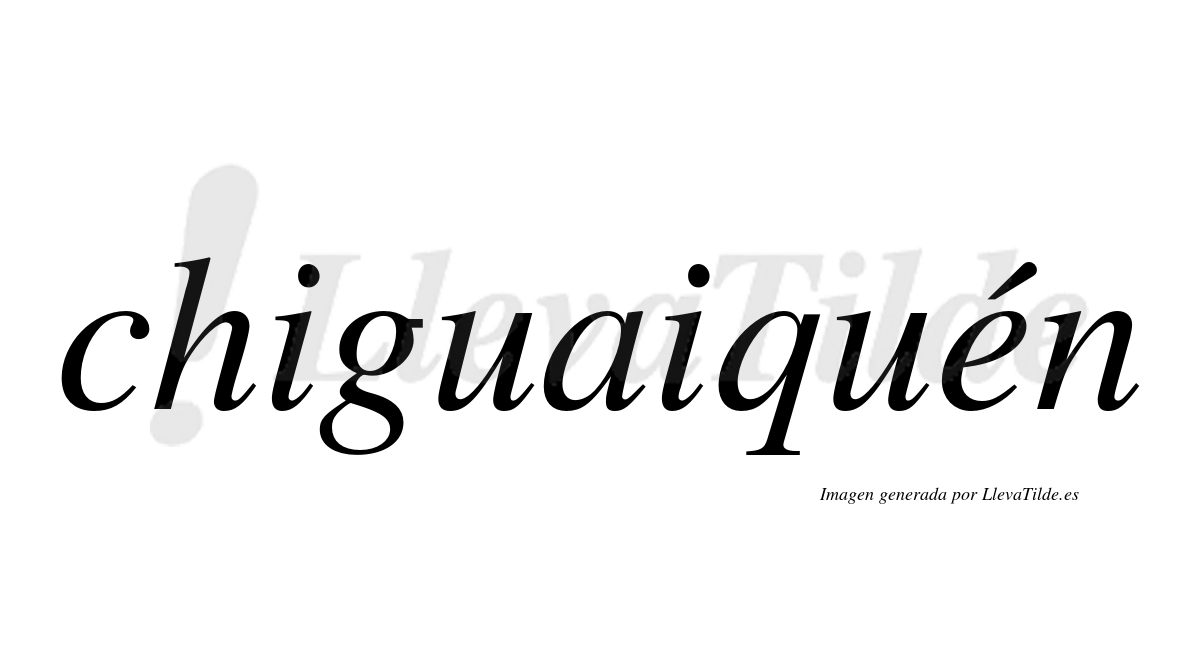 Chiguaiquén  lleva tilde con vocal tónica en la "e"