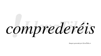 Comprederéis  lleva tilde con vocal tónica en la tercera «e»