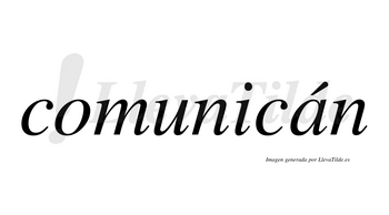 Comunicán lleva tilde con vocal tónica en la «a»