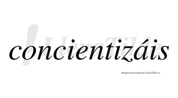 Concientizáis  lleva tilde con vocal tónica en la «a»