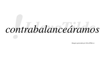 Contrabalanceáramos  lleva tilde con vocal tónica en la cuarta «a»