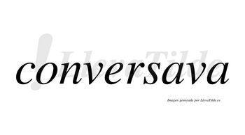Conversava no lleva tilde con vocal tónica en la primera «a»