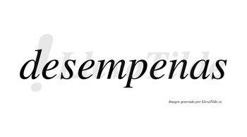 Desempenas  no lleva tilde con vocal tónica en la tercera «e»