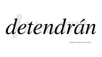 Detendrán  lleva tilde con vocal tónica en la «a»