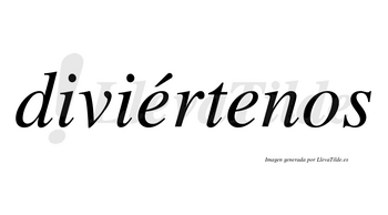 Diviértenos lleva tilde con vocal tónica en la primera «e»