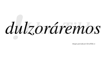 Dulzoráremos  lleva tilde con vocal tónica en la «a»