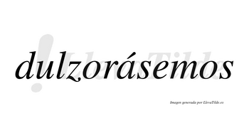 Dulzorásemos  lleva tilde con vocal tónica en la «a»