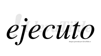 Ejecuto no lleva tilde con vocal tónica en la «u»