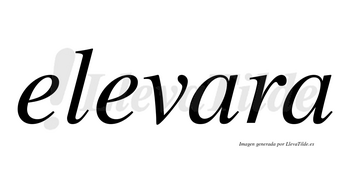 Elevara no lleva tilde con vocal tónica en la primera «a»