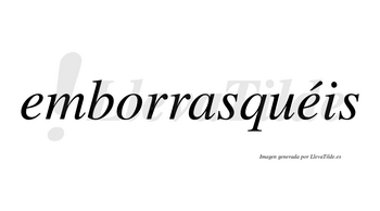 Emborrasquéis  lleva tilde con vocal tónica en la segunda «e»
