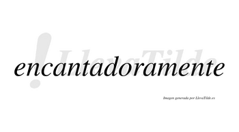 Encantadora no lleva tilde con vocal tónica en la «o»
