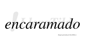 Encaramado no lleva tilde con vocal tónica en la tercera «a»