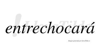 Entrechocará  lleva tilde con vocal tónica en la segunda «a»