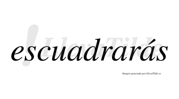 Escuadrarás  lleva tilde con vocal tónica en la tercera «a»