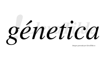 Génetica  lleva tilde con vocal tónica en la primera «e»