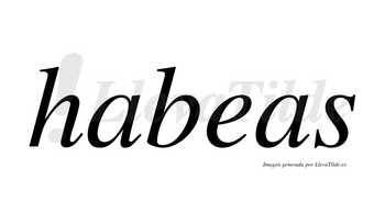 Habeas  no lleva tilde con vocal tónica en la «e»