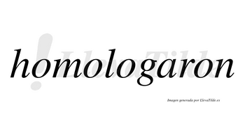 Homologaron no lleva tilde con vocal tónica en la «a»