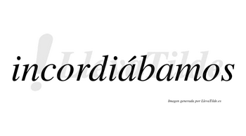 Incordiábamos  lleva tilde con vocal tónica en la primera «a»