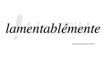 Lamentablémente lleva tilde con vocal tónica en la segunda «e»