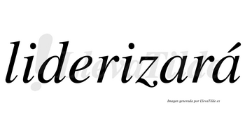 Liderizará  lleva tilde con vocal tónica en la segunda «a»