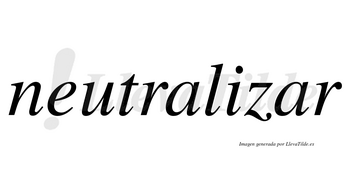 Neutralizar no lleva tilde con vocal tónica en la segunda «a»