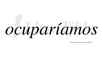 Ocuparíamos  lleva tilde con vocal tónica en la «i»