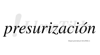 Presurización  lleva tilde con vocal tónica en la «o»