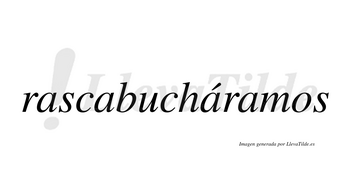 Rascabucháramos  lleva tilde con vocal tónica en la tercera «a»