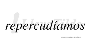Repercudíamos  lleva tilde con vocal tónica en la «i»