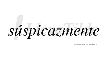 Súspicazmente lleva tilde con vocal tónica en la «u»