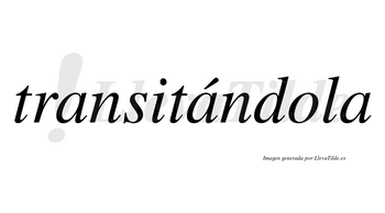Transitándola lleva tilde con vocal tónica en la segunda «a»