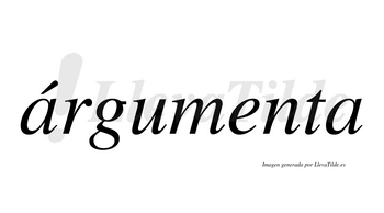 Árgumenta  lleva tilde con vocal tónica en la primera «a»