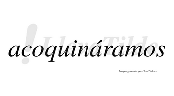 Acoquináramos  lleva tilde con vocal tónica en la segunda «a»