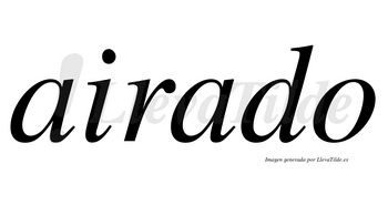 Airado  no lleva tilde con vocal tónica en la segunda «a»
