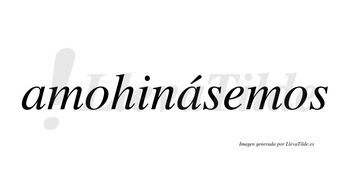 Amohinásemos  lleva tilde con vocal tónica en la segunda «a»