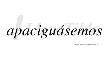 Apaciguásemos  lleva tilde con vocal tónica en la tercera «a»