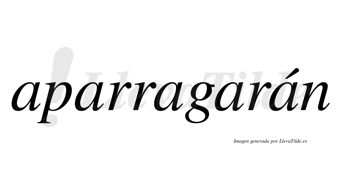 Aparragarán  lleva tilde con vocal tónica en la quinta "a"