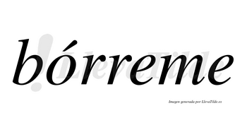 Bórreme lleva tilde con vocal tónica en la «o»