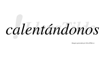 Calentándonos  lleva tilde con vocal tónica en la segunda «a»