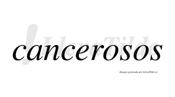 Cancerosos no lleva tilde con vocal tónica en la primera «o»