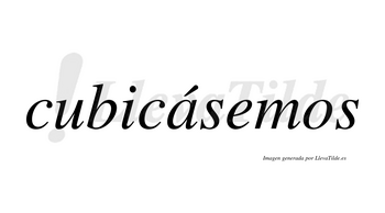 Cubicásemos  lleva tilde con vocal tónica en la «a»