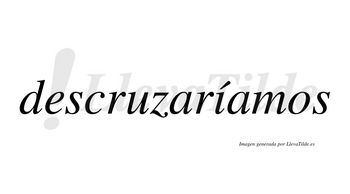 Descruzaríamos  lleva tilde con vocal tónica en la «i»
