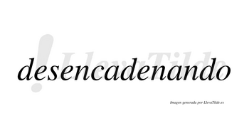 Desencadenando no lleva tilde con vocal tónica en la segunda «a»