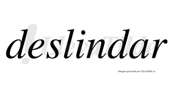 Deslindar no lleva tilde con vocal tónica en la «a»